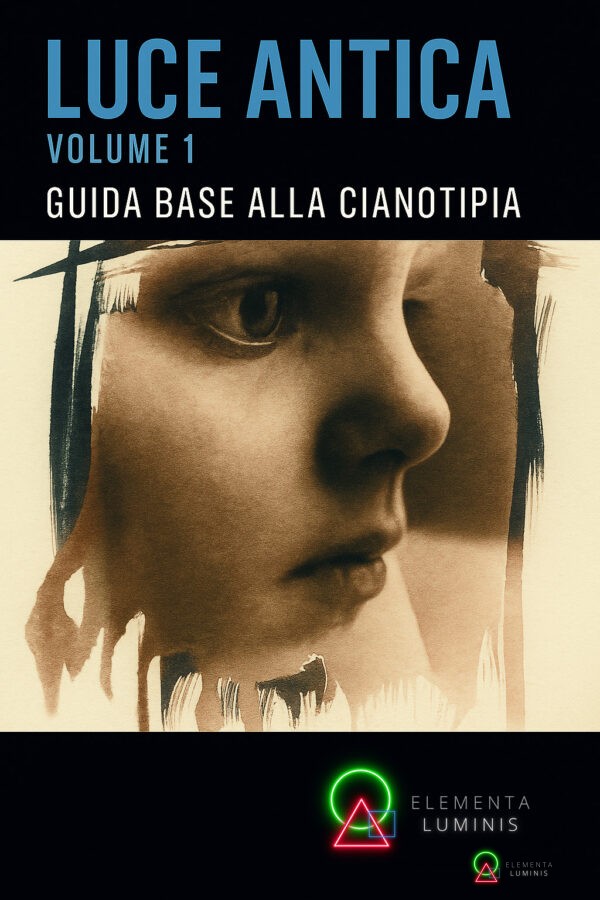 Luce antica - guida base alla cianotipia - vol 1